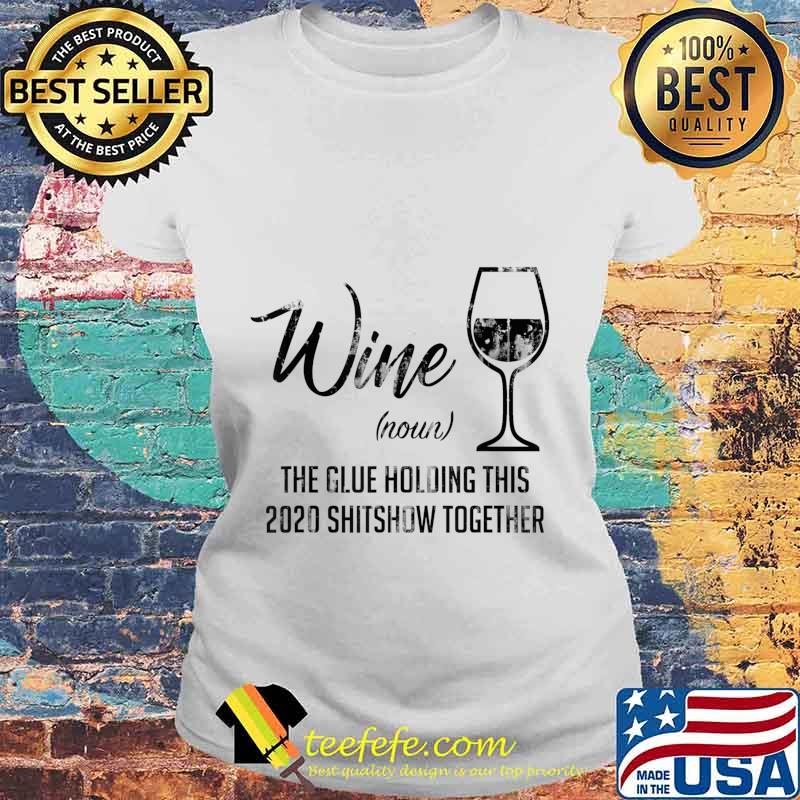 Funny Wine The Glue Holding This 2020 Shitshow Together T-Shirt Laides tee Funny Wine The Glue Holding This 2020 Shitshow Together T-Shirt Laides tee