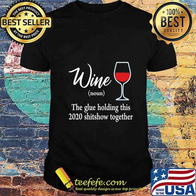 Funny Wine The Glues Holding This 2020 Shitshow Together T-Shirt