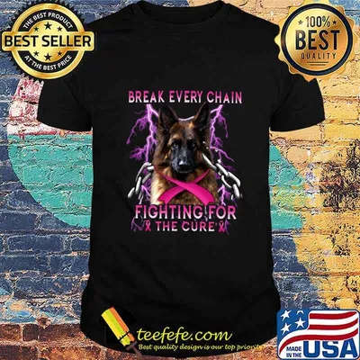 German shepherd break every chain fighting for the cure cancer awareness shirt