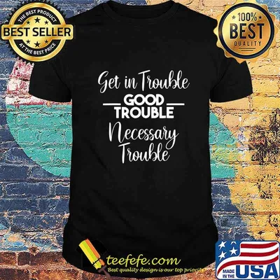 Get in Good Necessary Trouble Social Justice Gift T-Shirt