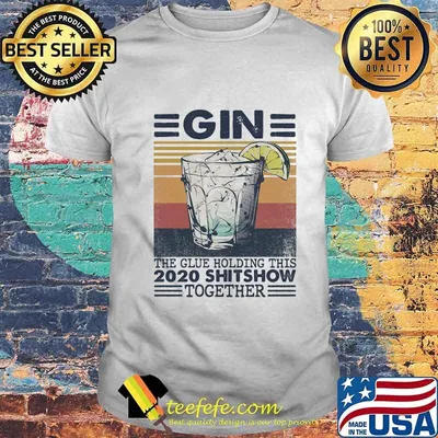 Gin the glue holding this 2020 shitshow together vintage retro shirt