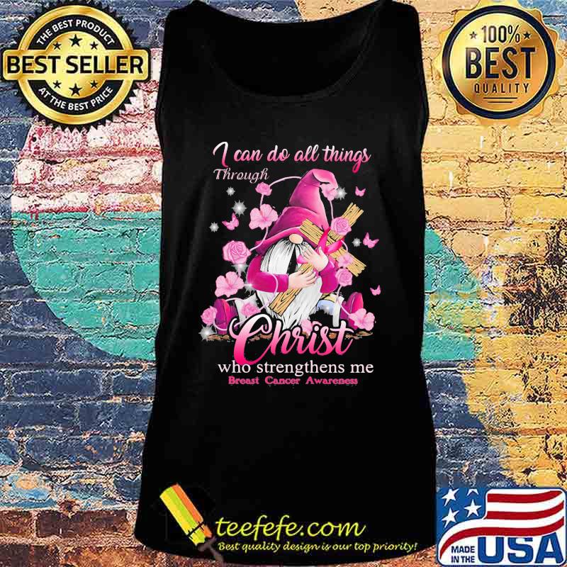 Gnomes i can do all things through christ who strengthens me breast cancer awareness s Tank top Gnomes i can do all things through christ who strengthens me breast cancer awareness s Tank top