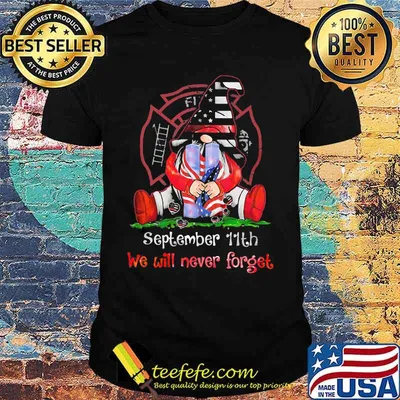 Gnomes september 11th we will never forget firefighter shirt
