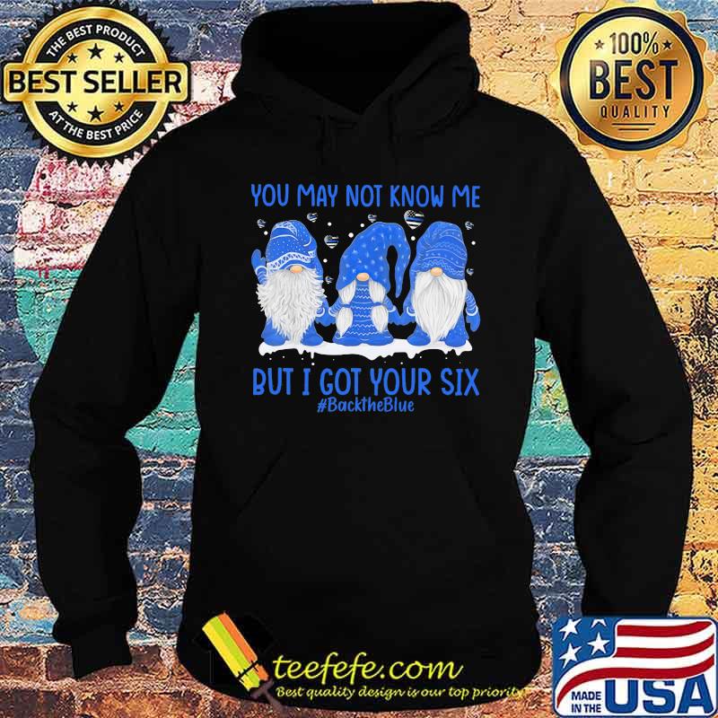 Gnomes you may not know me but i got your six back the blue s Hoodie Gnomes you may not know me but i got your six back the blue s Hoodie