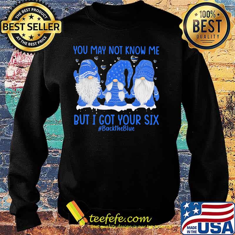 Gnomes you may not know me but i got your six back the blue s Sweater Gnomes you may not know me but i got your six back the blue s Sweater
