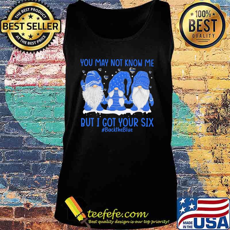 Gnomes you may not know me but i got your six back the blue s Tank top Gnomes you may not know me but i got your six back the blue s Tank top