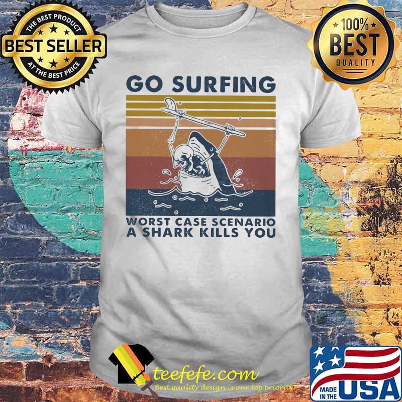 Go surfing worst case scenario a shark kills you vintage retro shirt