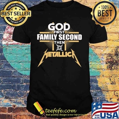 God first family second then metallica shirt