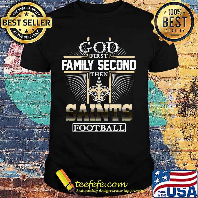 God first family second then new orlean saints football shirt