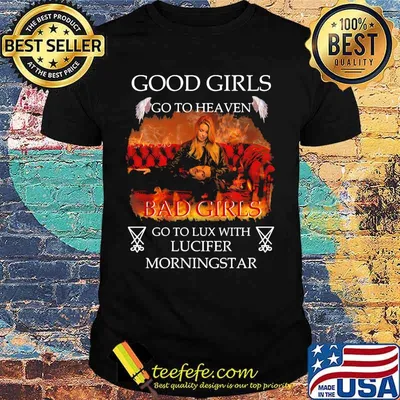 Good girls go to heaven bad girls go to lux with lucifer morningstar shirt