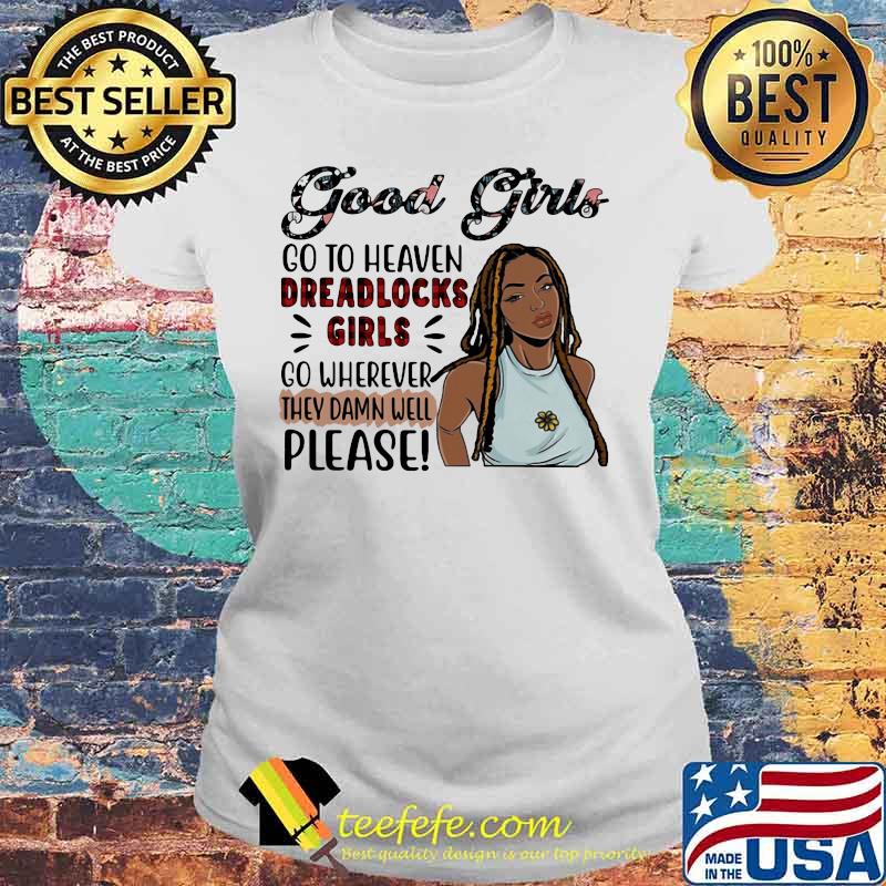 Good girls go to heaven dreadlocks girls go wherever they damn well please s Laides tee Good girls go to heaven dreadlocks girls go wherever they damn well please s Laides tee