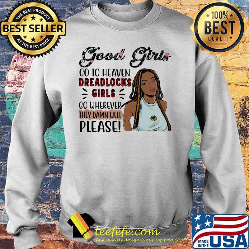 Good girls go to heaven dreadlocks girls go wherever they damn well please s Sweater Good girls go to heaven dreadlocks girls go wherever they damn well please s Sweater