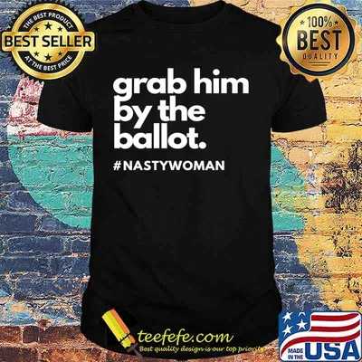 Grab Him By The Ballot Nasty Woman Vote Democrat 2020 T-Shirt