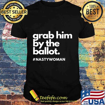 Grab Him By The Ballot Nasty Woman Vote Democrat 2020 T-Shirt