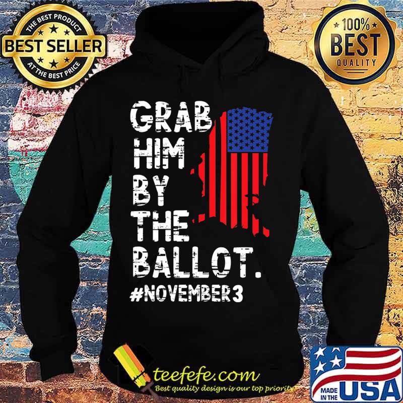 Grab Him By The Ballot T-Shirt Hoodie Grab Him By The Ballot T-Shirt Hoodie