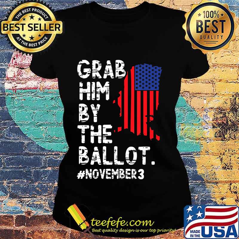 Grab Him By The Ballot T-Shirt Ladies tee Grab Him By The Ballot T-Shirt Ladies tee