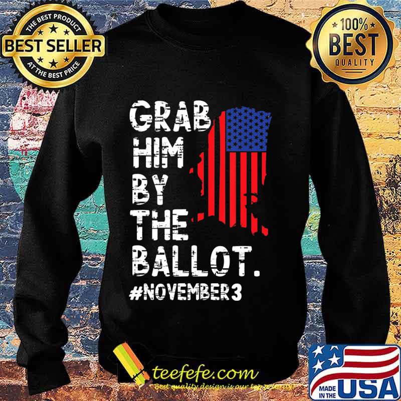 Grab Him By The Ballot T-Shirt Sweater Grab Him By The Ballot T-Shirt Sweater
