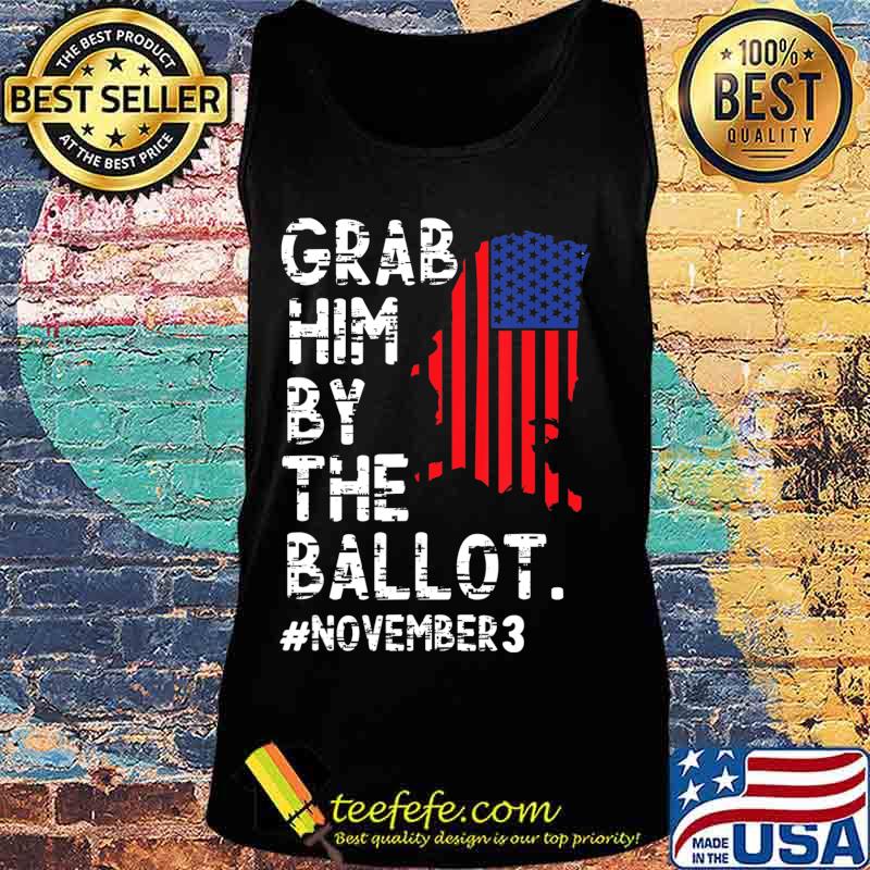 Grab Him By The Ballot T-Shirt Tank top Grab Him By The Ballot T-Shirt Tank top