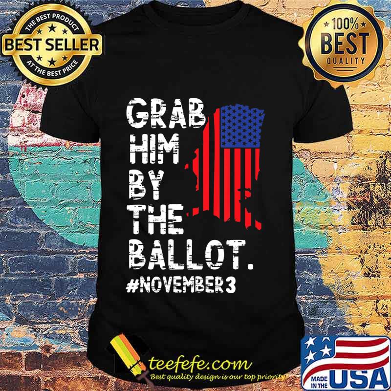 Grab Him By The Ballot T-Shirt Grab Him By The Ballot T-Shirt