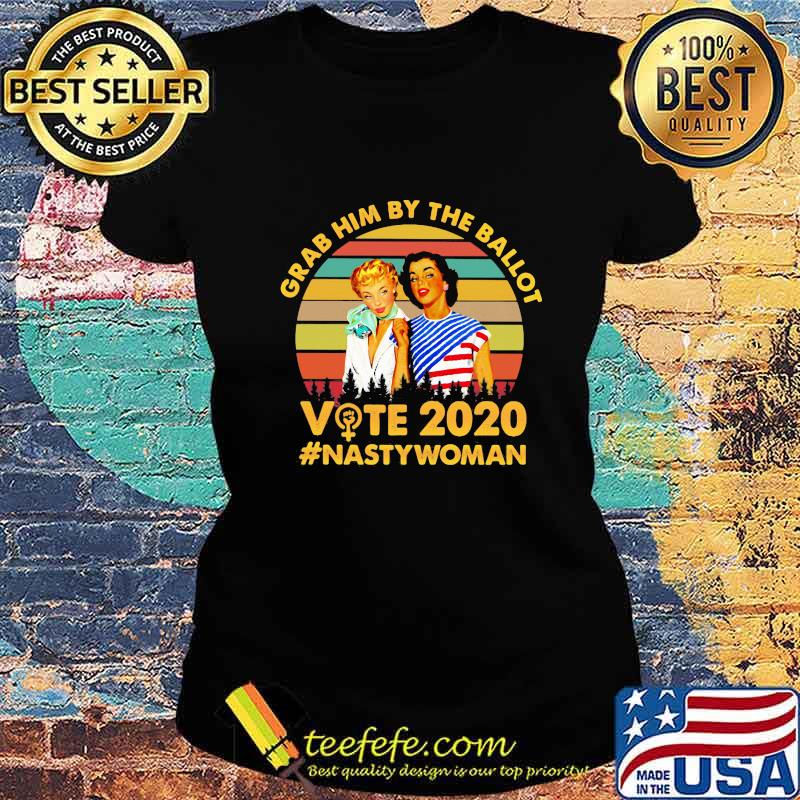 Grab him by the ballot vote 2020 nasty woman vintage retro s Ladies tee Grab him by the ballot vote 2020 nasty woman vintage retro s Ladies tee
