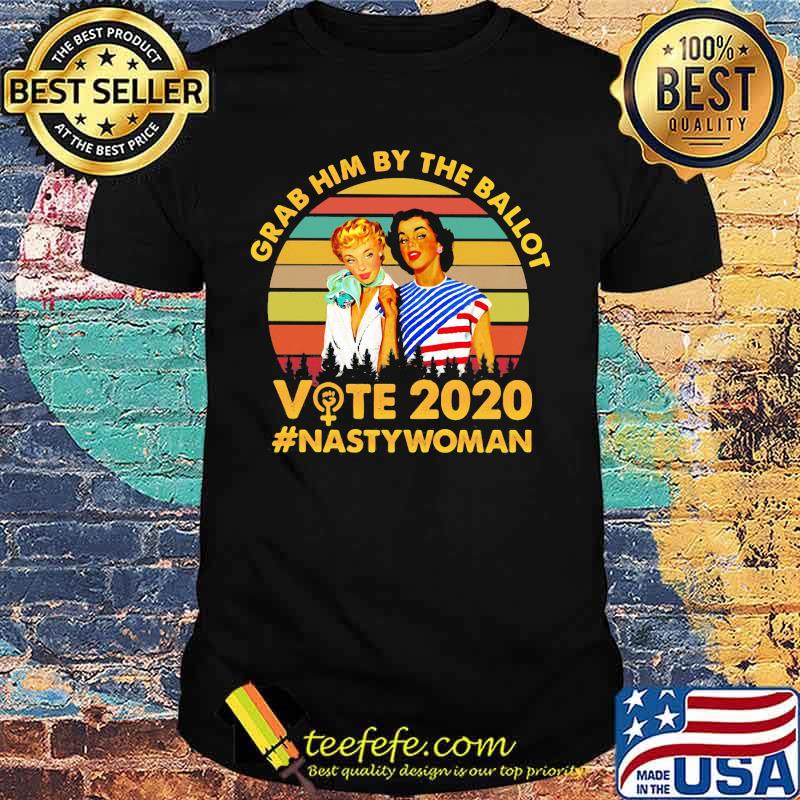 Grab him by the ballot vote 2020 nasty woman vintage retro shirt Grab him by the ballot vote 2020 nasty woman vintage retro shirt