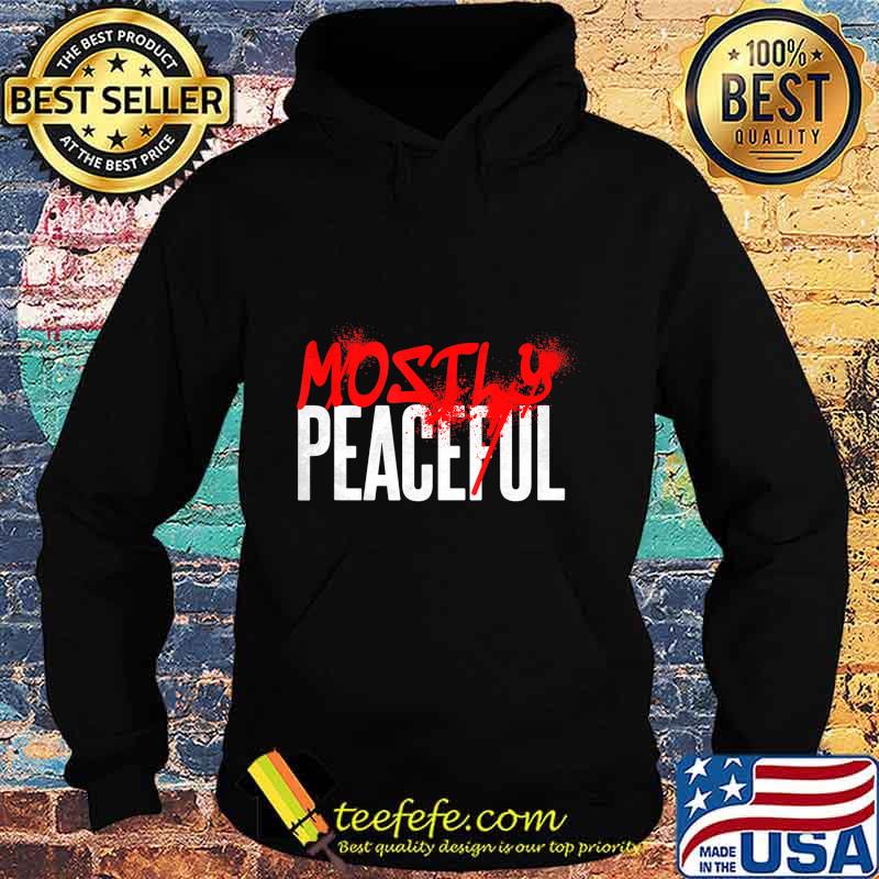Graffiti Mostly Peaceful Sarcasm Protest Election Year T-Shirt Hoodie Graffiti Mostly Peaceful Sarcasm Protest Election Year T-Shirt Hoodie