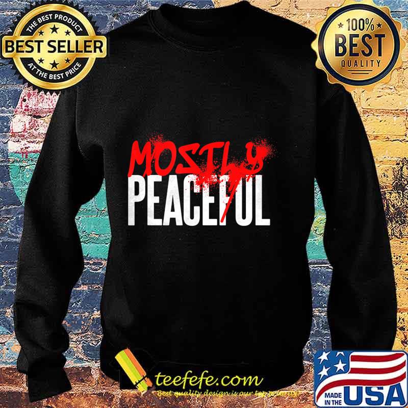 Graffiti Mostly Peaceful Sarcasm Protest Election Year T-Shirt Sweater Graffiti Mostly Peaceful Sarcasm Protest Election Year T-Shirt Sweater