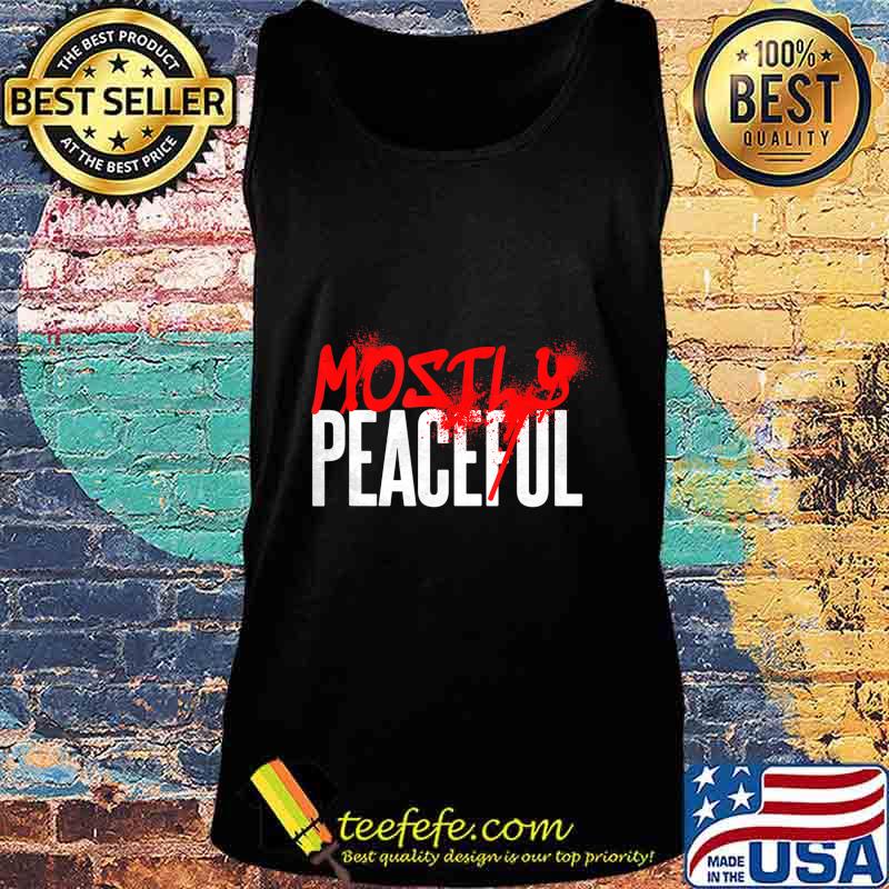 Graffiti Mostly Peaceful Sarcasm Protest Election Year T-Shirt Tank top Graffiti Mostly Peaceful Sarcasm Protest Election Year T-Shirt Tank top