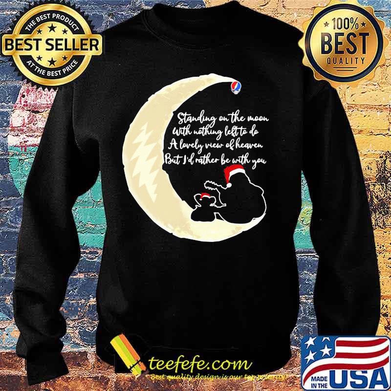 Grateful dead standing on the moon with nothing left to do a lovely war of heaven but i'd rather be with you s Sweater Grateful dead standing on the moon with nothing left to do a lovely war of heaven but i'd rather be with you s Sweater