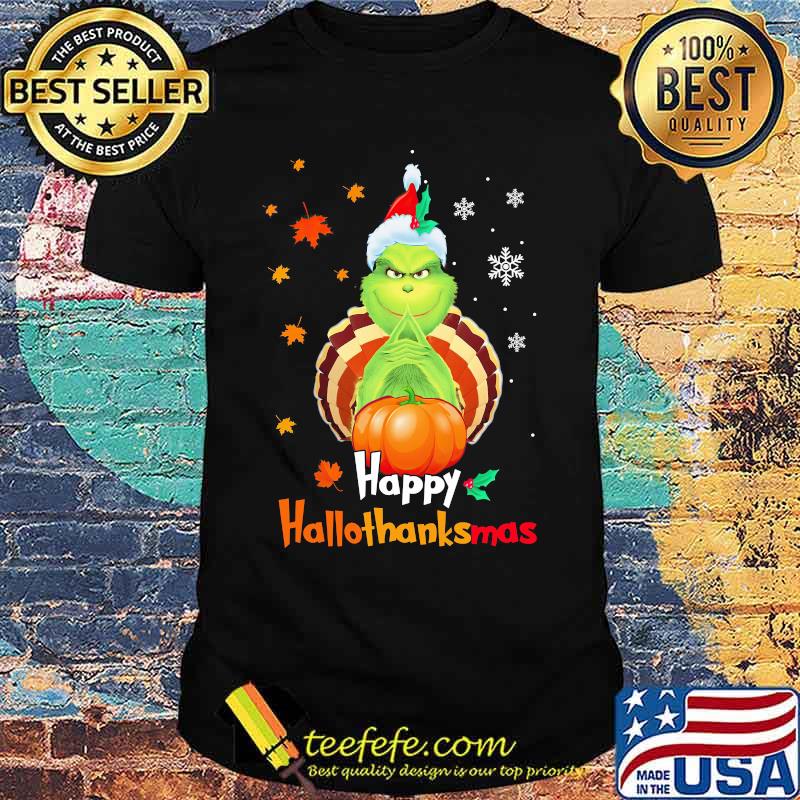 Grinch happy hallothanksmas halloween thanksgiving christmas shirt Grinch happy hallothanksmas halloween thanksgiving christmas shirt