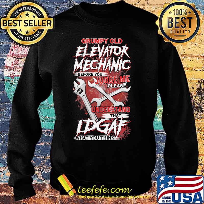 Grumpy Old Elevator Mechanic Before You Judge Me Please Understand That Idgaf What you Think Wrench Shirt Sweater Grumpy Old Elevator Mechanic Before You Judge Me Please Understand That Idgaf What you Think Wrench Shirt Sweater