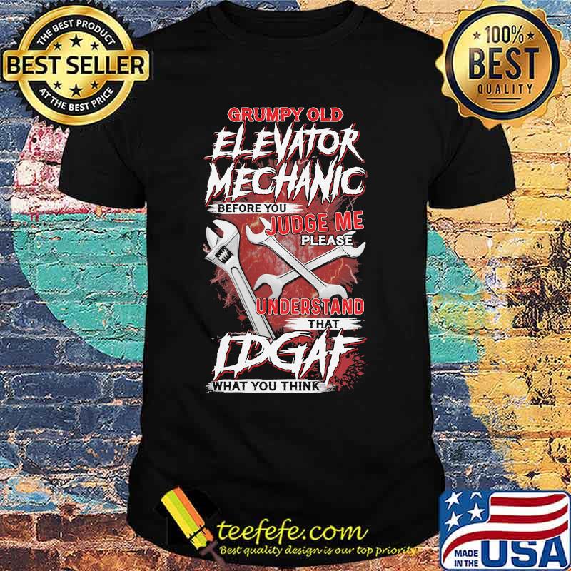 Grumpy Old Elevator Mechanic Before You Judge Me Please Understand That Idgaf What you Think Wrench Shirt Grumpy Old Elevator Mechanic Before You Judge Me Please Understand That Idgaf What you Think Wrench Shirt