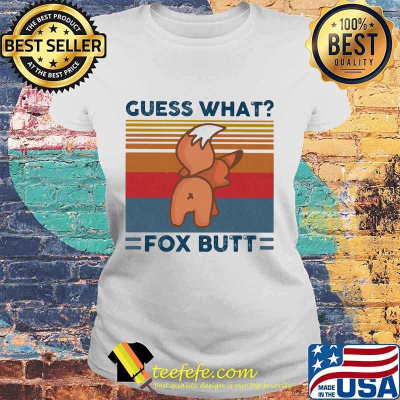 Guess what fox butt vintage retro s Laides tee Guess what fox butt vintage retro s Laides tee