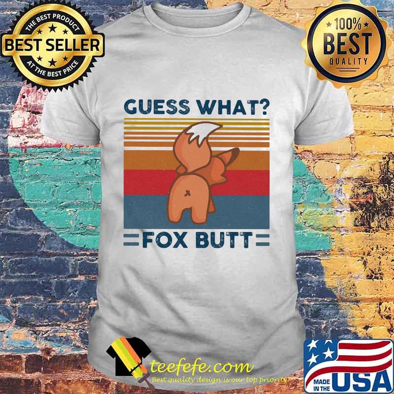 Guess what fox butt vintage retro shirt Guess what fox butt vintage retro shirt