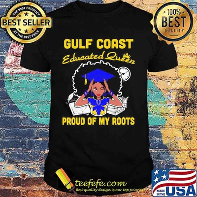 Gulf coast educated queen proud of my roots shirt