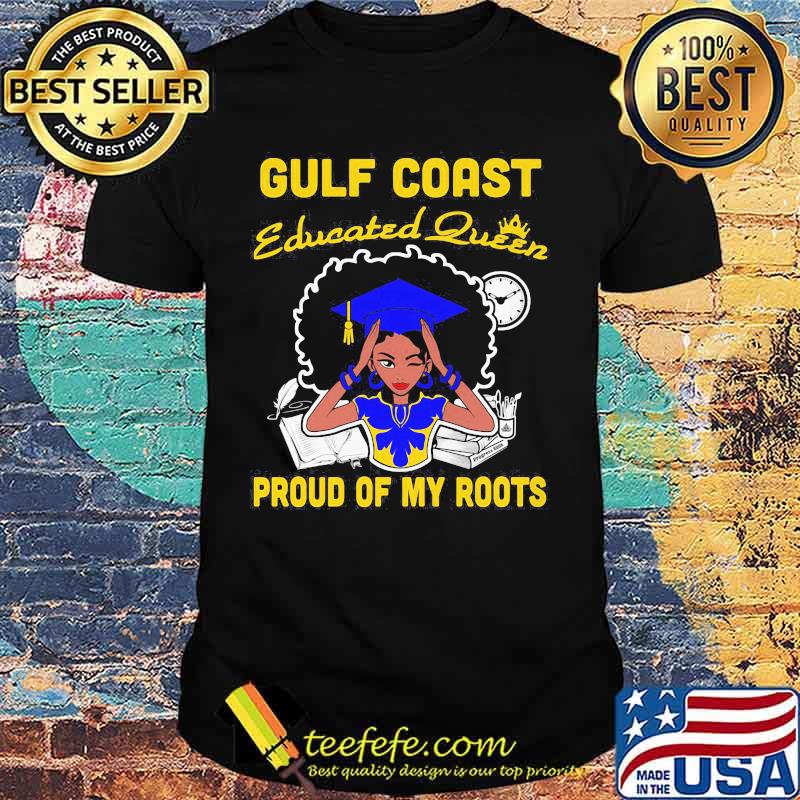 Gulf coast educated queen proud of my roots shirt