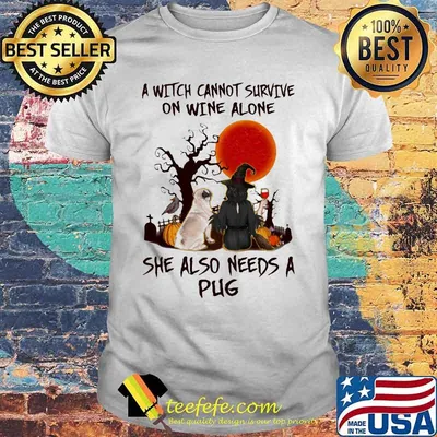 Halloween a witch cannot survive on wine alone she also need pug sunset shirt