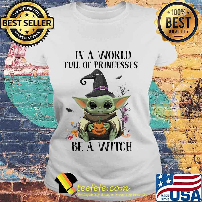 Halloween baby in a world full of princesses be a witch s Laides tee Halloween baby in a world full of princesses be a witch s Laides tee