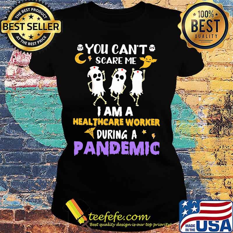 Halloween boo you can't scare me i am a healthcare worker during a pandemic s Ladies tee Halloween boo you can't scare me i am a healthcare worker during a pandemic s Ladies tee