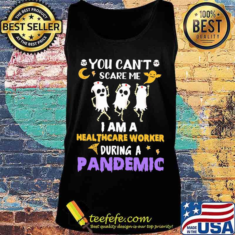 Halloween boo you can't scare me i am a healthcare worker during a pandemic s Tank top Halloween boo you can't scare me i am a healthcare worker during a pandemic s Tank top