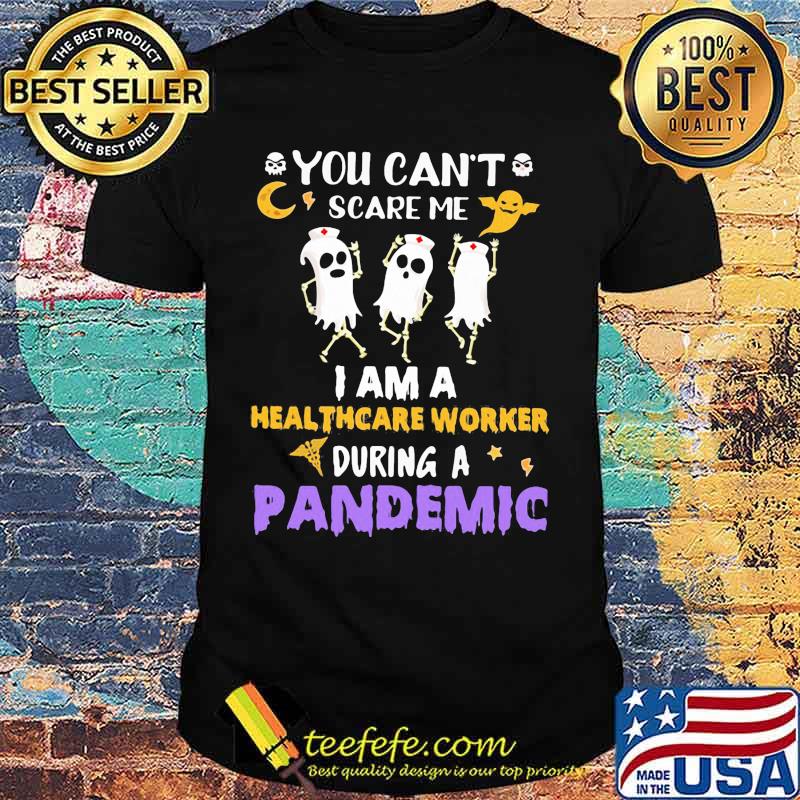 Halloween boo you can't scare me i am a healthcare worker during a pandemic shirt Halloween boo you can't scare me i am a healthcare worker during a pandemic shirt