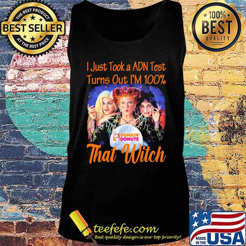 Halloween dunkin donuts hocus pocus i just took a adn test turns out i'm 100% that witch s Tank top Halloween dunkin donuts hocus pocus i just took a adn test turns out i'm 100% that witch s Tank top