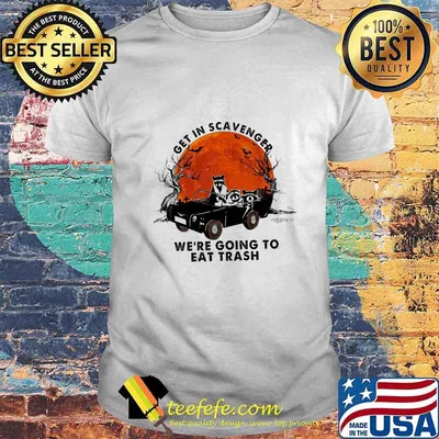 Halloween get in scavenger we're going to eat trash shirt