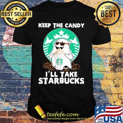 Halloween ghost keep the candy i'll take starbucks shirt