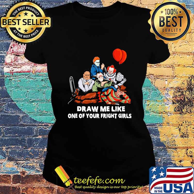Halloween horror characters draw me like one of your fright girls s Ladies tee Halloween horror characters draw me like one of your fright girls s Ladies tee