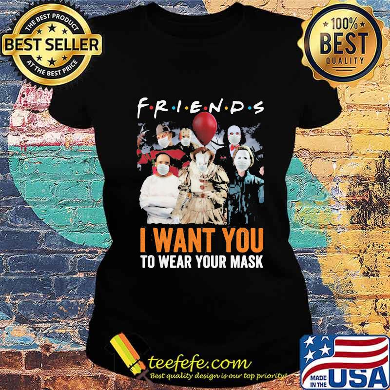 Halloween horror characters friends i want you to wear your mask s Ladies tee Halloween horror characters friends i want you to wear your mask s Ladies tee