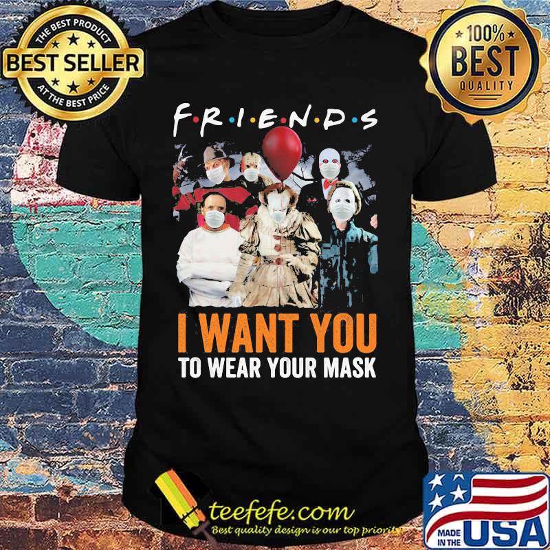 Halloween horror characters friends i want you to wear your mask shirt