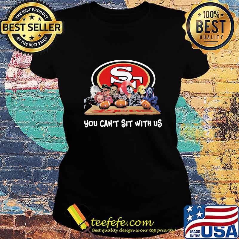 Halloween horror characters san francisco 49ers you can't sit with us s Ladies tee Halloween horror characters san francisco 49ers you can't sit with us s Ladies tee