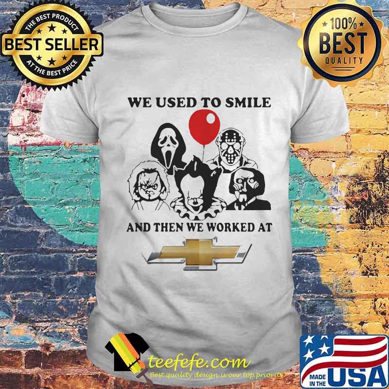 Halloween horror characters we used to smile and then we worked at chevrolet shirt