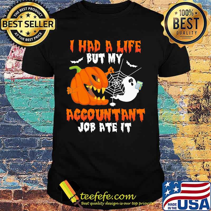 Halloween i had a life but my accountant job ate it shirt Halloween i had a life but my accountant job ate it shirt